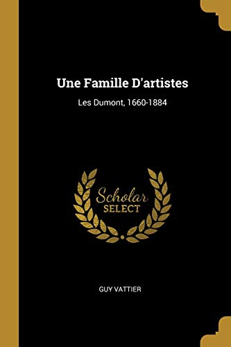 Stock image for Une Famille D'artistes: Les Dumont, 1660-1884 (French Edition) for sale by Lucky's Textbooks