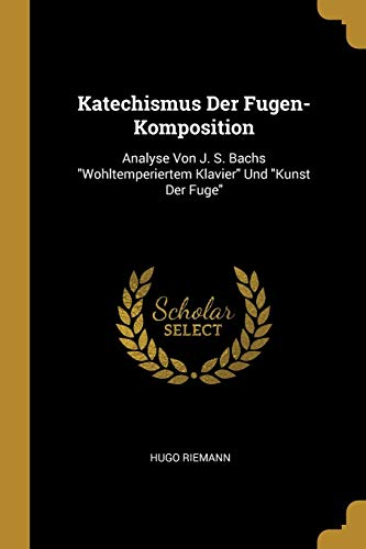 9780274095353: Katechismus Der Fugen-Komposition: Analyse Von J. S. Bachs "Wohltemperiertem Klavier" Und "Kunst Der Fuge"