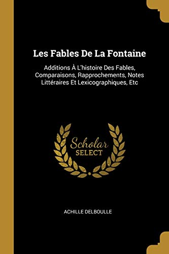 Imagen de archivo de Les Fables De La Fontaine: Additions  L'histoire Des Fables, Comparaisons, Rapprochements, Notes Littraires Et Lexicographiques, Etc a la venta por Revaluation Books