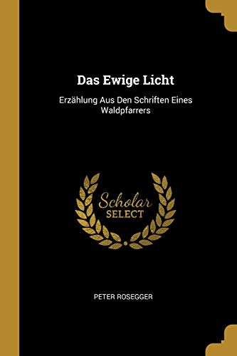 9780274124756: Das Ewige Licht: Erzhlung Aus Den Schriften Eines Waldpfarrers