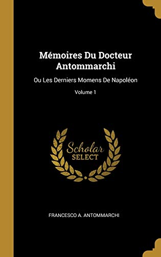 9780274150809: Mmoires Du Docteur Antommarchi: Ou Les Derniers Momens De Napolon; Volume 1 (French Edition)