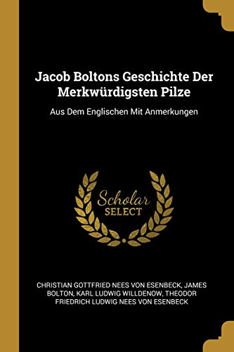 9780274159956: Jacob Boltons Geschichte Der Merkwrdigsten Pilze: Aus Dem Englischen Mit Anmerkungen