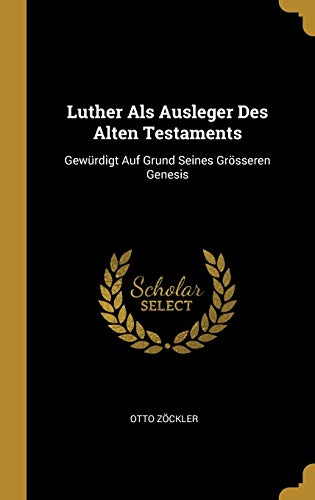 9780274170722: Luther Als Ausleger Des Alten Testaments: Gewrdigt Auf Grund Seines Grsseren Genesis