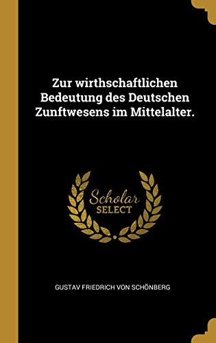 9780274213740: Zur wirthschaftlichen Bedeutung des Deutschen Zunftwesens im Mittelalter.
