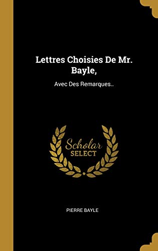 9780274214624: Lettres Choisies De Mr. Bayle,: Avec Des Remarques..