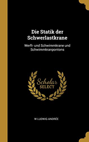 Stock image for Die Statik der Schwerlastkrane: Werft- und Schwimmkrane und Schwimmkranpontons (German Edition) for sale by Lucky's Textbooks