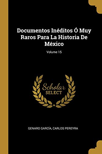 9780274229222: Documentos Inditos  Muy Raros Para La Historia De Mxico; Volume 15 (Spanish Edition)