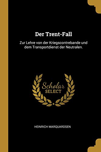 9780274230556: Der Trent-Fall: Zur Lehre von der Kriegscontrebande und dem Transportdienst der Neutralen.