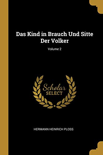 Stock image for Das Kind in Brauch Und Sitte Der Volker; Volume 2 (German Edition) for sale by Lucky's Textbooks