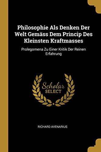 9780274234776: Philosophie Als Denken Der Welt Gemss Dem Princip Des Kleinsten Kraftmasses: Prolegomena Zu Einer Kritik Der Reinen Erfahrung