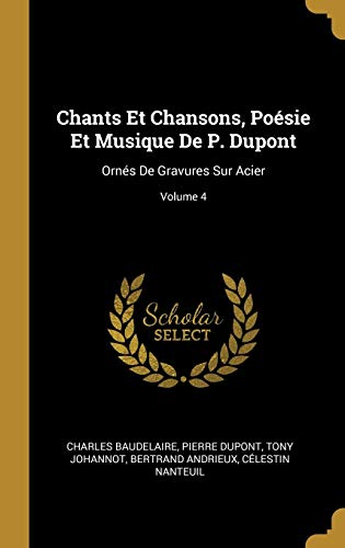 9780274235322: Chants Et Chansons, Poésie Et Musique de P. DuPont: Ornés de Gravures Sur Acier; Volume 4