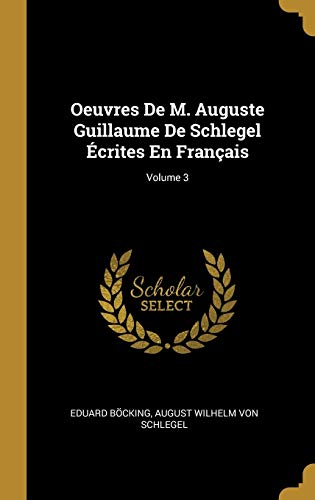 Beispielbild fr Oeuvres De M. Auguste Guillaume De Schlegel crites En Franais; Volume 3 (French Edition) zum Verkauf von Lucky's Textbooks
