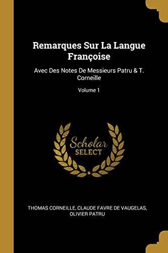 9780274253746: Remarques Sur La Langue Franoise: Avec Des Notes De Messieurs Patru & T. Corneille; Volume 1