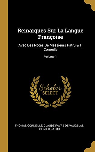 Stock image for Remarques Sur La Langue Franoise: Avec Des Notes De Messieurs Patru & T. Corneille; Volume 1 (French Edition) for sale by Lucky's Textbooks