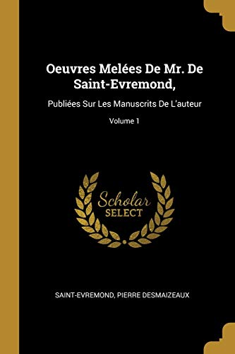 9780274257706: Oeuvres Meles De Mr. De Saint-Evremond,: Publies Sur Les Manuscrits De L'auteur; Volume 1