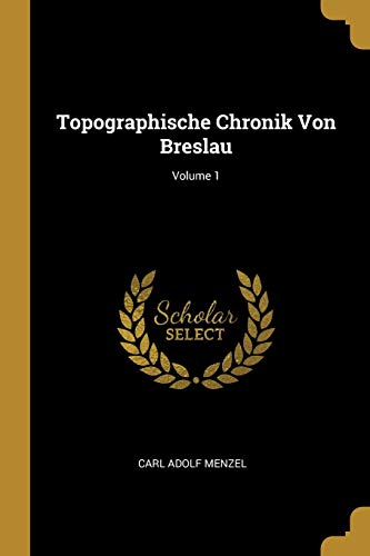 9780274277223: Topographische Chronik Von Breslau; Volume 1