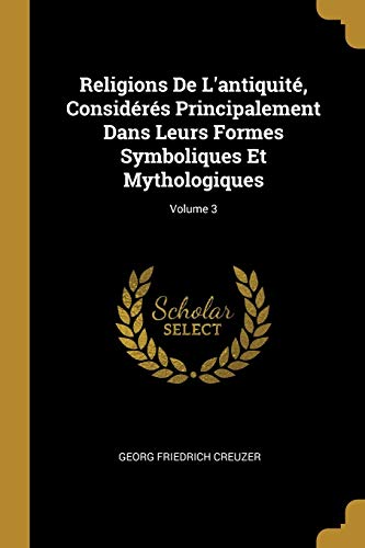 9780274278480: Religions De L'antiquit, Considrs Principalement Dans Leurs Formes Symboliques Et Mythologiques; Volume 3