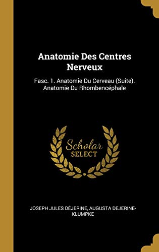 9780274314713: Anatomie Des Centres Nerveux: Fasc. 1. Anatomie Du Cerveau (Suite). Anatomie Du Rhombencphale