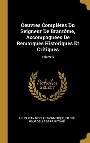 9780274315871: Oeuvres Compltes Du Seigneur De Brantme, Accompagnes De Remarques Historiques Et Critiques; Volume 5