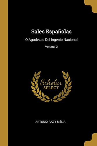 Imagen de archivo de Sales Espaolas:  Agudezas Del Ingenio Nacional; Volume 2 (Spanish Edition) a la venta por Lucky's Textbooks