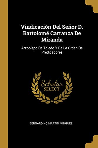 9780274320387: Vindicacin Del Seor D. Bartolom Carranza De Miranda: Arzobispo De Toledo Y De La Orden De Predicadores