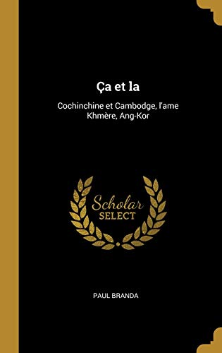 9780274333394: a et la: Cochinchine et Cambodge, l'ame Khmre, Ang-Kor