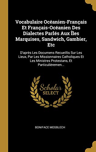 Beispielbild fr Vocabulaire Ocanien-Franais Et Franais-Ocanien Des Dialectes Parls Aux les Marquises, Sandwich, Gambier, Etc: D'aprs Les Documens Recueillis . Et Particuliremen. (French Edition) zum Verkauf von Lucky's Textbooks