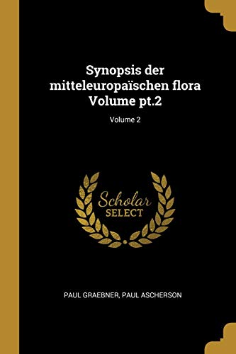 Synopsis der mitteleuropaïschen flora Volume pt.2; Volume 2 (German Edition) - Graebner, Paul; Ascherson, Paul