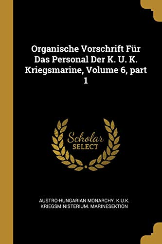 9780274374984: Organische Vorschrift Fr Das Personal Der K. U. K. Kriegsmarine, Volume 6, part 1