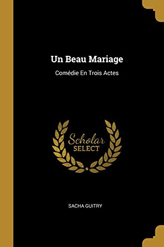 9780274380442: Un Beau Mariage: Comdie En Trois Actes