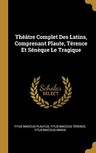 9780274392391: Thtre Complet Des Latins, Comprenant Plaute, Trence Et Snque Le Tragique
