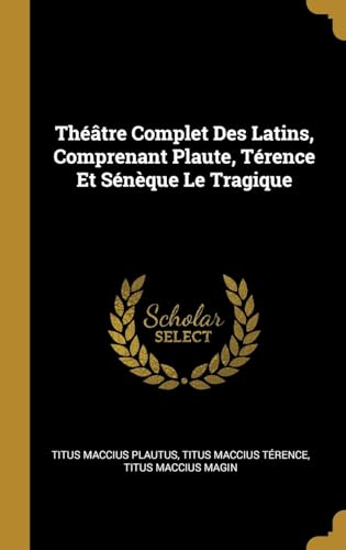 Stock image for Thtre Complet Des Latins, Comprenant Plaute, Trence Et Snque Le Tragique (French Edition) for sale by Lucky's Textbooks