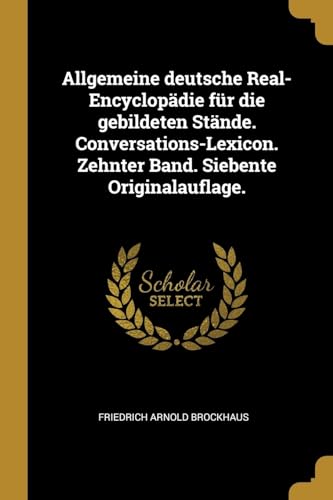 9780274394623: Allgemeine deutsche Real-Encyclopdie fr die gebildeten Stnde. Conversations-Lexicon. Zehnter Band. Siebente Originalauflage.