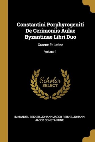 9780274396740: Constantini Porphyrogeniti De Cerimoniis Aulae Byzantinae Libri Duo: Graece Et Latine; Volume 1