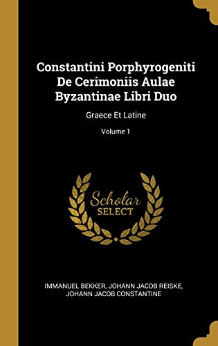 9780274396757: Constantini Porphyrogeniti De Cerimoniis Aulae Byzantinae Libri Duo: Graece Et Latine; Volume 1