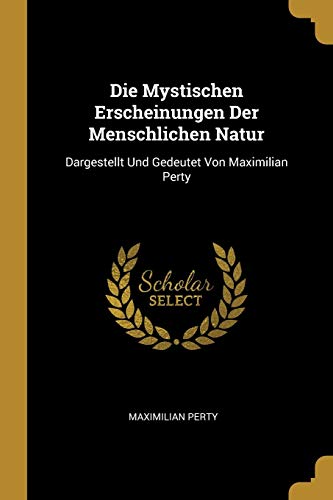 9780274423804: Die Mystischen Erscheinungen Der Menschlichen Natur: Dargestellt Und Gedeutet Von Maximilian Perty