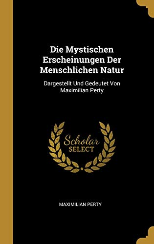 9780274423811: Die Mystischen Erscheinungen Der Menschlichen Natur: Dargestellt Und Gedeutet Von Maximilian Perty