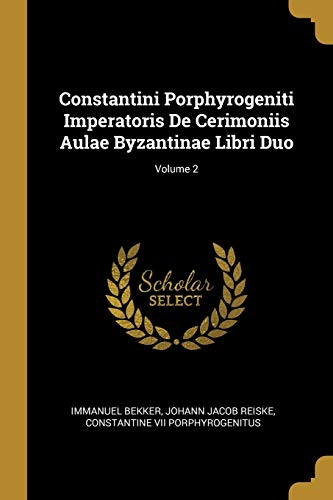 9780274440573: Constantini Porphyrogeniti Imperatoris De Cerimoniis Aulae Byzantinae Libri Duo; Volume 2