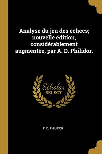 9780274452521: Analyse du jeu des checs; nouvelle dition, considrablement augmente, par A. D. Philidor.