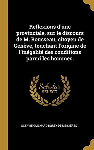 9780274453672: Reflexions d'Une Provinciale, Sur Le Discours de M. Rousseau, Citoyen de Genève, Touchant l'Origine de l'Inégalité Des Conditions Parmi Les Hommes.