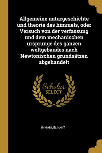 9780274457120: Allgemeine naturgeschichte und theorie des himmels, oder Versuch von der verfassung und dem mechanischen ursprunge des ganzen weltgebudes nach Newtonischen grundstzen abgehandelt