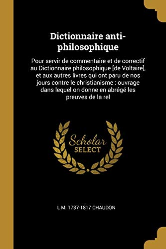 9780274459469: Dictionnaire anti-philosophique: Pour servir de commentaire et de correctif au Dictionnaire philosophique [de Voltaire], et aux autres livres qui ont ... abrg les preuves de la rel (French Edition)