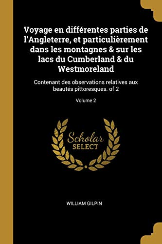 9780274484942: Voyage en diffrentes parties de l'Angleterre, et particulirement dans les montagnes & sur les lacs du Cumberland & du Westmoreland: Contenant des ... pittoresques. of 2; Volume 2 (French Edition)