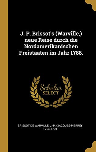 Imagen de archivo de J. P. Brissot's (Warville, ) neue Reise durch die Nordamerikanischen Freistaaten im Jahr 1788. (German Edition) a la venta por ALLBOOKS1