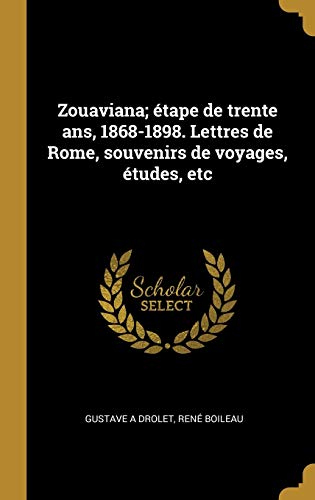 9780274508303: Zouaviana; tape de trente ans, 1868-1898. Lettres de Rome, souvenirs de voyages, tudes, etc