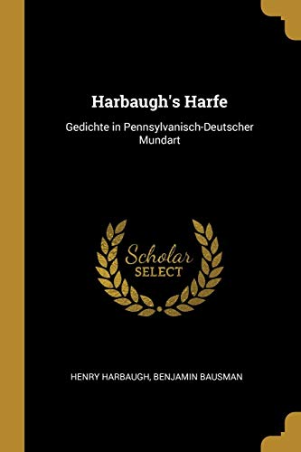 Stock image for Harbaugh's Harfe: Gedichte in Pennsylvanisch-Deutscher Mundart (German Edition) for sale by Welcome Back Books