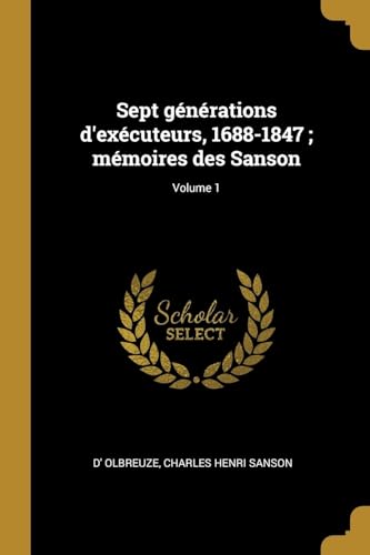 9780274516391: Sept gnrations d'excuteurs, 1688-1847; mmoires des Sanson; Volume 1 (French Edition)