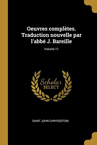 9780274529957: Oeuvres compltes. Traduction nouvelle par l'abb J. Bareille; Volume 11