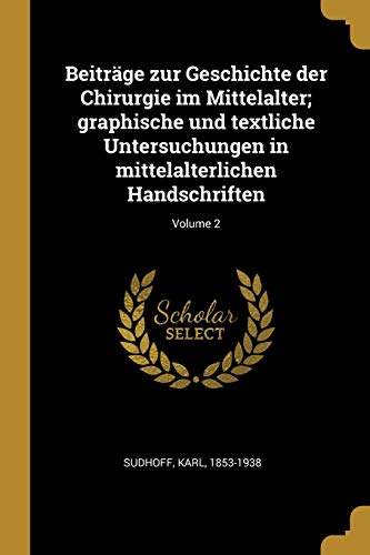 9780274536863: Beitrge zur Geschichte der Chirurgie im Mittelalter; graphische und textliche Untersuchungen in mittelalterlichen Handschriften; Volume 2