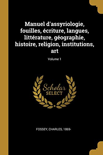 9780274568666: Manuel d'assyriologie, fouilles, criture, langues, littrature, gographie, histoire, religion, institutions, art; Volume 1 (French Edition)